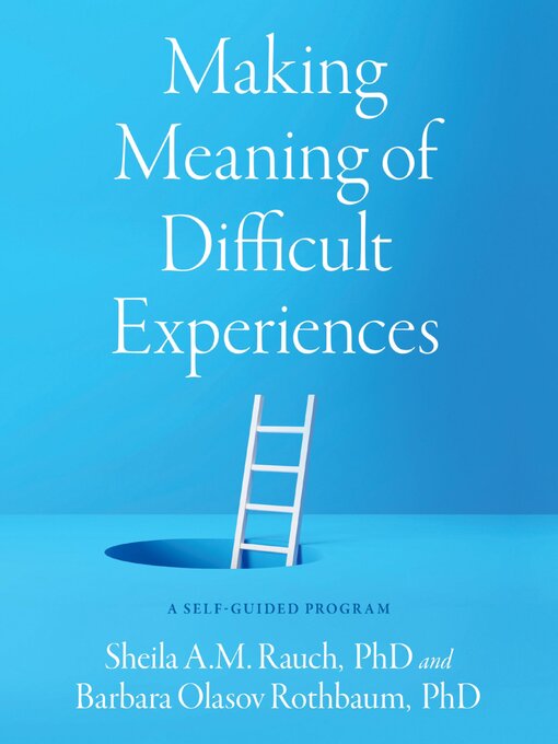 Title details for Making Meaning of Difficult Experiences by Sheila A.M. Rauch - Available